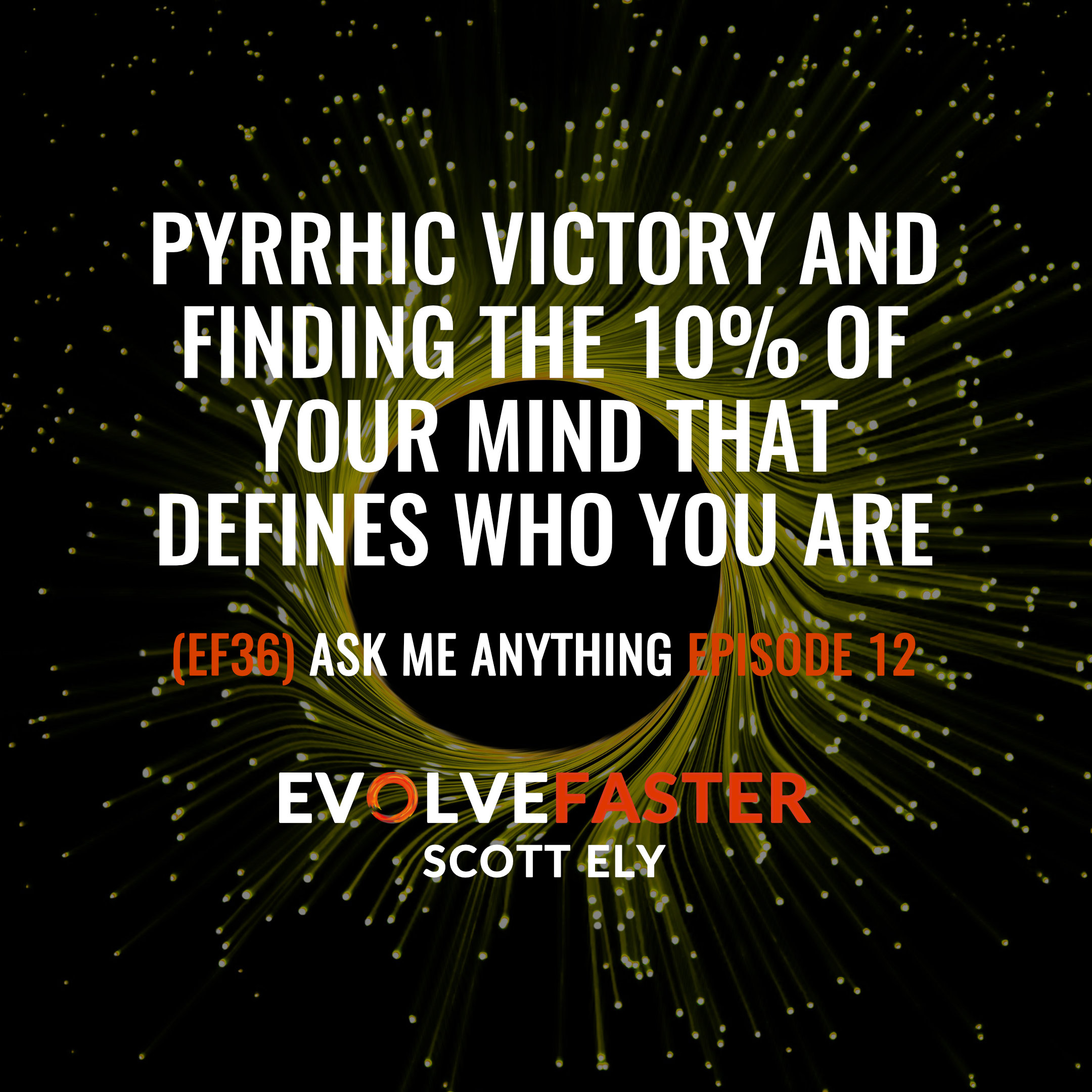 (EF36) AMA-EF12: Pyrrhic Victory and Finding the 10% of Your Mind that Defines Who You Are Ask Me Anything for Episode EF12
